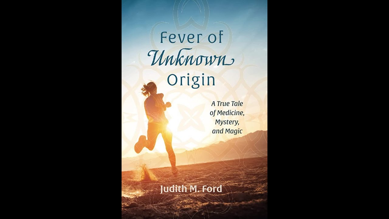 Fever Of Unknown Origin A True Tale Of Medicine Mystery And Magic