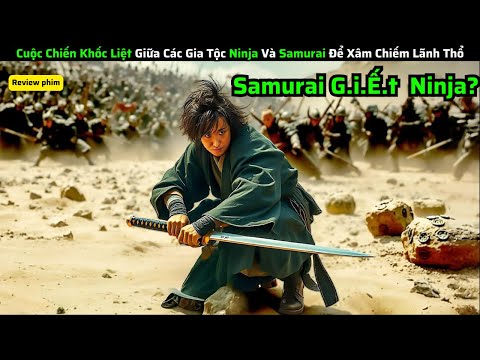 Cuộc Chiến Khốc Liệt Giữa Các Gia Tộc Ninja Và Samurai Để Xâm Chiếm Lãnh Thổ|| review phim