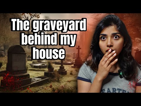 There is a graveyard behind our house (True Horror Story)