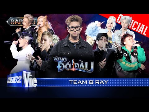 Vòng Đối Đầu Team B Ray: Full 4 bản RAP đỉnh cao với nhiều cung bậc cảm xúc nghe là dính