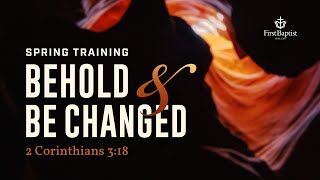 Spring Training 2026 Preview! Behold & Be Changed (VIDEO)