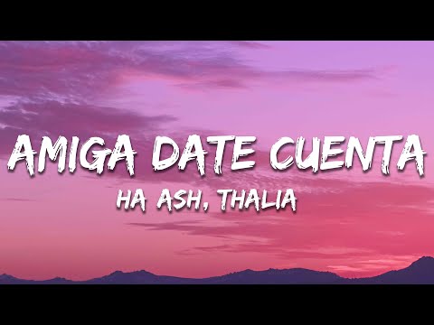 HA-ASH, Thalia – Amiga Date Cuenta (Letra / Lyrics)