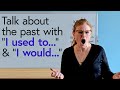 Understanding 'Used to' and 'Would'