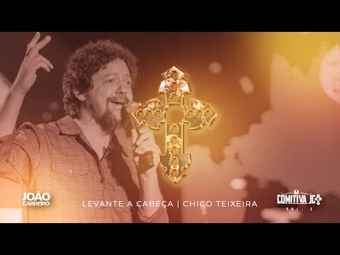 João Carreiro, Comitiva JC, Chico Teixeira - Levante A Cabeça (Comitiva JC, Vol. 3)