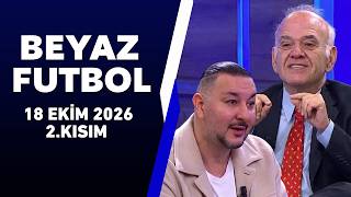 Beyaz Futbol 18 Ekim 2026 2.Kısım