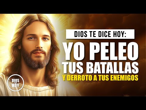 DIOS TE DICE HOY 😇 YO DERROTO A TUS ENEMIGOS Y PELEO TUS BATALLAS