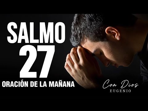 ORACIÓN DEL SALMO 27 Antes De Comenzar Tu Día | Una Oración Matutina Bendecida Para Comenzar Tu Día