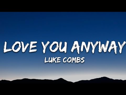 Luke Combs - Love You Anyway (Lyrics)