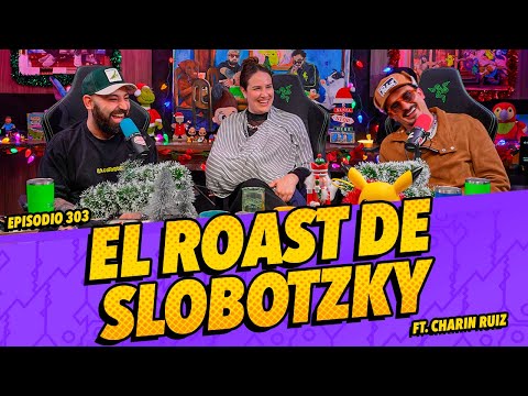 Episodio 303 - El Roast de Slobotzky Ft. Charin Ruiz