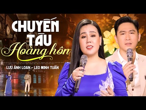 Chuyến Tàu Hoàng Hôn - Lưu Ánh Loan, Leo Minh Tuấn | Song Ca Bolero Ngọt Lịm, Ai Nghe Cũng Ngưỡng Mộ