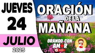 Oración de la Mañana de hoy Jueves 24 de Julio de 2025