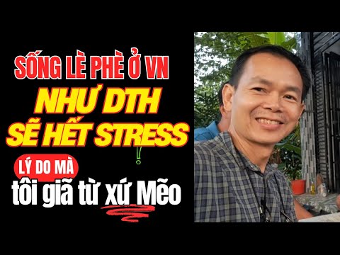 Cứ về VN sống Lè Phè Như DTH sẽ hết Stress không áp lực như ở Mỹ bạn ơi!
