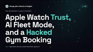 Apple Watch Security Risks, GitHub Copilot Fleet Mode, the AI Agent That Hacked a Gym Booking | EP40