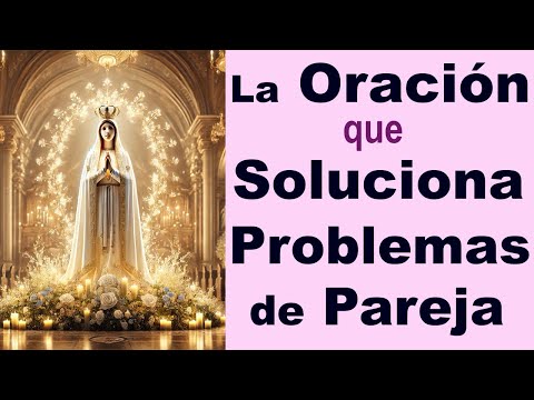 LA ORACIÓN que SOLUCIONA PROBLEMAS MUY GRAVES de PAREJA 🙏