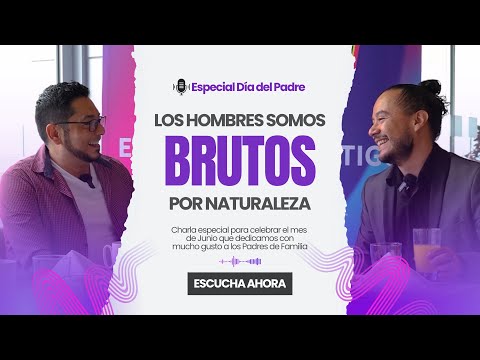 LOS HOMBRES SON BRUTOS POR NATURALEZA - ESPECIAL DÍA DEL PADRE Parte 1