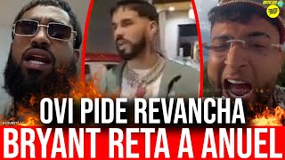 FUERTE: OVI PIDE REVANCHA A BRYANT MYERS! ANUEL ES RETADO POR BRYANT