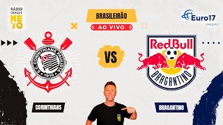 Corinthians x Red Bull Bragantino | AO VIVO | Campeonato Brasileiro 2025 | Rádio Craque Neto