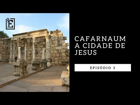 CAFARNAUM: A CIDADE DE JESUS