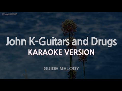 John K-Guitars and Drugs (Melody) (Karaoke Version)