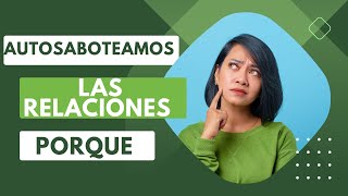 Autosaboteamos las relaciones porque.......😪