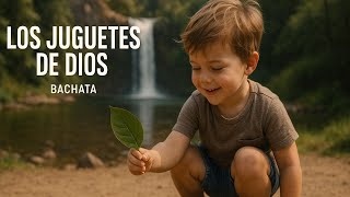 Los juguetes de Dios | Bachata – Un canto a la infancia y lo esencial (Basi González Music)