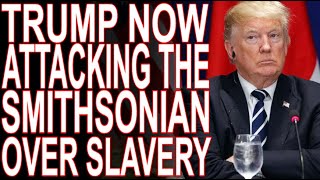 MoT #923 Trump Threatens Smithsonian Over Slavery Exhibits?