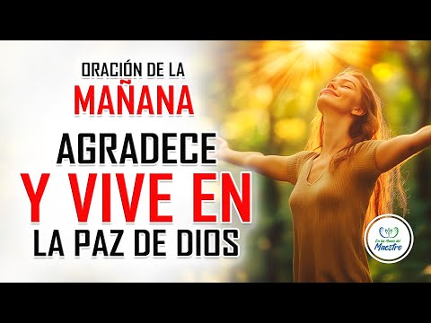 ORACIÓN DE LA MAÑANA PARA AGRADECER Y VIVIR UN DÍA LLENO DE PAZ Y AMOR