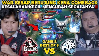 KESALAHAN KECIL BERUJUNG KENA COMEBACK !! GILA KEDUA TIM WARNYA DISIPLIN BGT - EVOS VS GEEK GAME 2