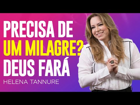 Helena Tannure | DEUS VAI FAZER UM MILAGRE EM SUA VIDA