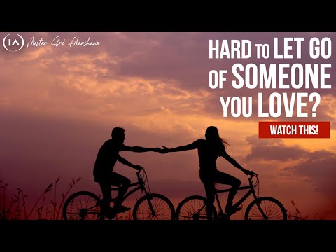 If You Find it HARD TO LET GO of Someone You Love - WATCH THIS!