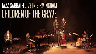Jazz Sabbath - Children of the Grave (Live in Birmingham)