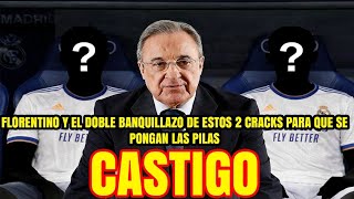 🚨CASTIGO | Florentino y el doble BANQUILLAZO de estos dos cracks para que se pongan las pilas