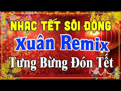 Ca Nhạc Xuân Remix RẤT SÔI ĐỘNG - Nhạc Tết 2025 Mở Nhạc Này Cả Xóm Vui - Nhạc Disco Mừng Xuân Ất Tỵ