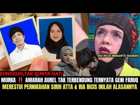 Amarah Aurel Tak Terbendung Geni Faruq Membenarkan Dan Merestui Pernikahan Sirih Atta & Ria Ricis