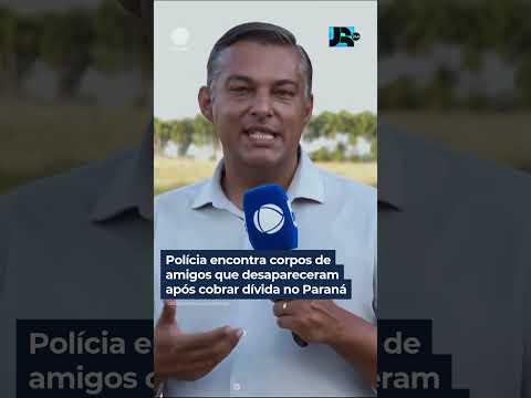 Polícia encontra corpos de amigos que desapareceram após cobrar dívida no Paraná #Shorts #JR24H