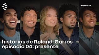 Renault x Eurosport - historias de Roland-Garros: episodio 04: el presente​