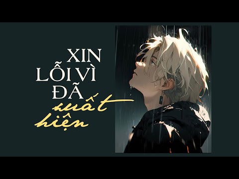 Xin Lỗi Vì Đã Xuất Hiện - Vũ Duy Khánh [LYRIC VIDEO] Anh xin lỗi đã xuất hiện và làm em tổn thương
