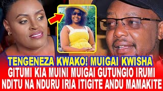 MUIGAI KWISHA!GITUMI KIA MUIGAI WA NJOROGE GUTUNGIO IRUMI NDITU NA NDURU IRIA ITIGITE ANDU MAMAKITE