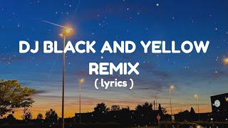 DJ BLACK AND YELLOW REMIX VIRAL TIKTOK ( LIRICS )