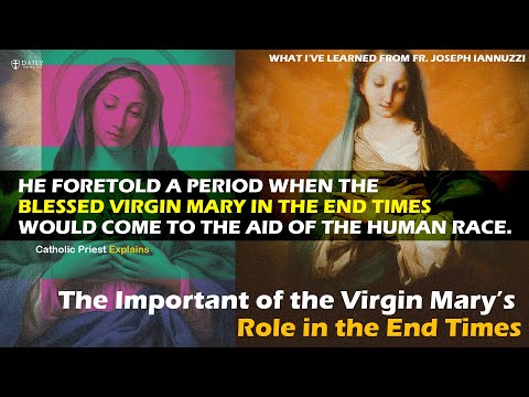 Catholic Priest Explains: "The important of the Blessed Virgin Mary's role in the end times."