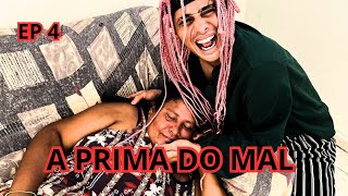 A PRIMA DO MAL EP 4 - CORISA VENCEU ?