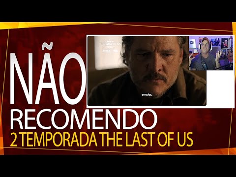 NÃO RECOMENDO THE LAST OF US TEMPORADA 2