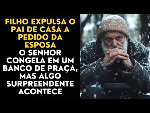 Filho Expulsa o Pai De Casa a Pedido Da Esposa e Ele Congela No Banco De Praça, Mas Algo Acontece