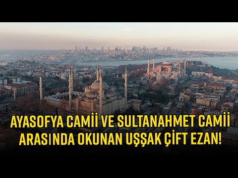 AYASOFYA'NIN AÇILIŞININ 5.YILI: AYASOFYA VE SULTANAHMET CAMİİLERİ ARASINDA OKUNAN UŞŞAK ÇİFT EZAN!