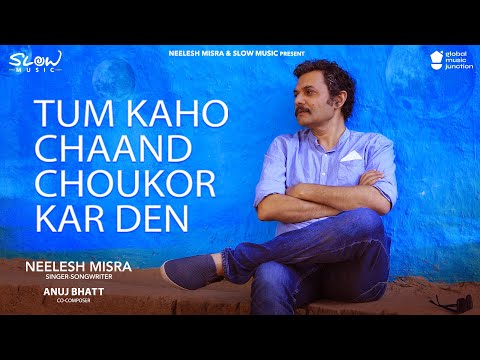 Tum Kaho Chaand Choukar Kar Den - Neelesh Misra | Slow Music