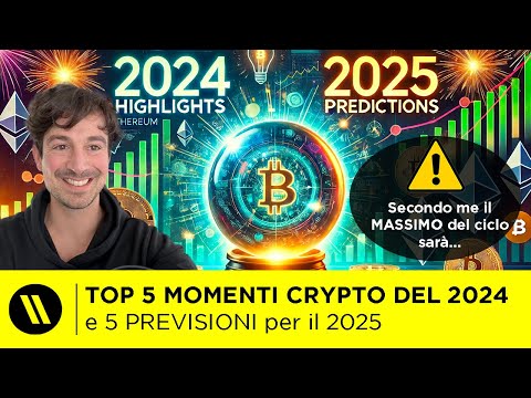 BITCOIN, CRYPTO: 5 PREVISIONI PER IL 2025 e TOP 5 MOMENTI DEL 2024