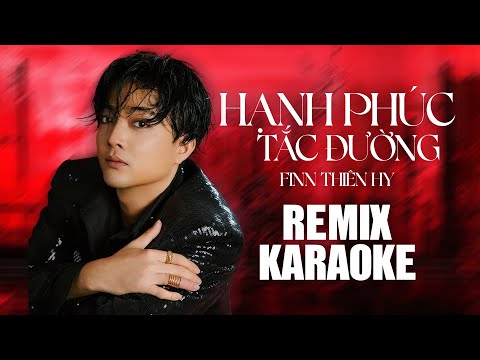 [ KARAOKE ] Hạnh Phúc Tắc Đường – Finn Nguyên Hy x AM REMIX | BEAT REMIX