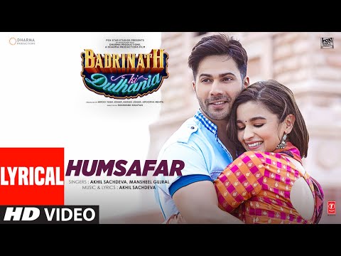 Badrinath Ki Dulhania: Humsafar Song (Lyrics) | Varun Dhawan | Alia Bhatt | Akhil Sachdeva