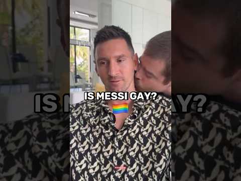 Is Messi Gay?