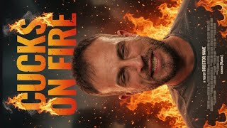 Cucks On Fire 🔥 🔥 🔥 Hollywood Blockbuster 